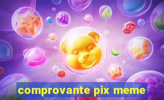 comprovante pix meme